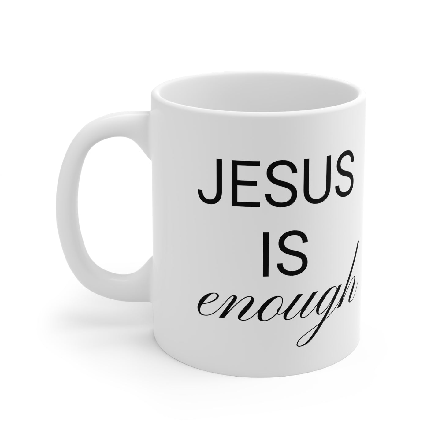 Jesus Is Enough White Ceramic Mug 11oz