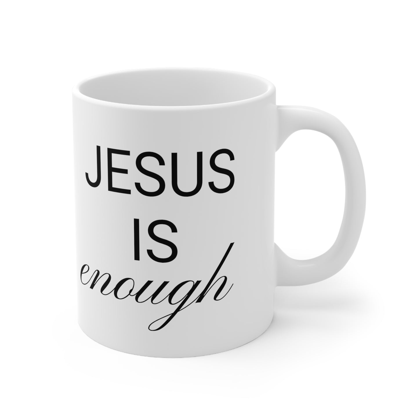 Jesus Is Enough White Ceramic Mug 11oz